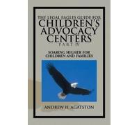 Andrew H Agatst The Legal Eagles Guide for Children's Advocacy Cente (Tascabile)