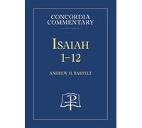 Andrew H Bartelt Isaiah 1-12 - Concordia Commentary (Copertina rigida)