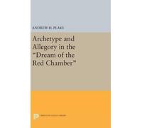 Andrew H. Plaks Archetype and Allegory in the Dream of the Re (Copertina rigida)