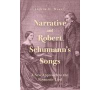 Andrew H. Weaver Narrative and Robert Schumann’s Songs (Copertina rigida)