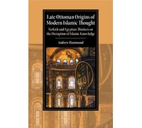 Andrew Hammond Late Ottoman Origins of Modern Islamic Thought (Tascabile)