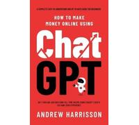 Andrew Harrisson How to Make Money Online Using ChatGPT (Copertina rigida)