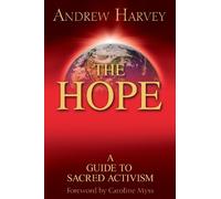 Andrew Harvey The Hope: a Guide to Sacred Activism (Tascabile)