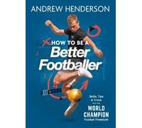 Andrew Henderson How to Be a Better Footballer (Tascabile)
