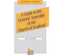 Andrew Herron A Guide to the General Assembly of the Church of Scotl (Tascabile)