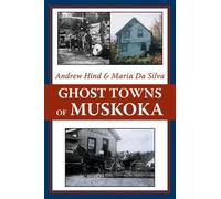 Andrew Hind Maria Da Silva Ghost Towns of Muskoka (Tascabile)
