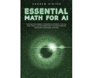 Andrew Hinton Hinton, Andrew Andrew Hinton Essential Math for AI (Tascabile)