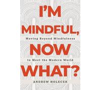 Andrew Holecek I'm Mindful, Now What? (Tascabile) (PRESALE 16/09/2024)