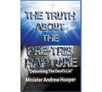 Andrew Hooper The Truth About The Pre-Trib Rapture (Tascabile)
