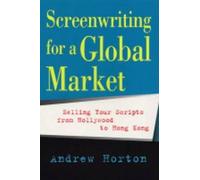 Andrew Horton Screenwriting for a Global Market (Tascabile)