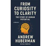 Andrew Huberman: From Curiosity to Clarity: The Story of Human Potential