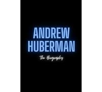Andrew Huberman: The Biography