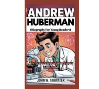 ANDREW HUBERMAN: The Brain Scientist Who Knows Your Mind (Biography For Young Readers)