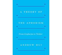 Andrew Hui A Theory of the Aphorism (Copertina rigida)