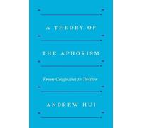 Andrew Hui A Theory of the Aphorism (Tascabile)