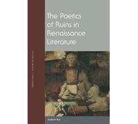 Andrew Hui The Poetics of Ruins in Renaissance Literature (Tascabile)