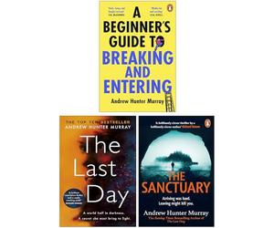 Andrew Hunter Murray 3 Books Collection Set(A Beginner’s Guide to Breaking and Entering, The Last Day & The Sanctuary)
