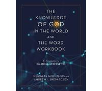 The Knowledge of God in the World and the Word Workbook: An Introduction to Classical Apologetics