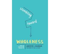 Andrew J. Bauman Stumbling Toward Wholeness (Tascabile)