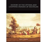 Andrew J Blackb History of the Ottawa and Chippewa Indians of Michi (Tascabile)