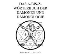 Andrew J Bould Das A-bis-Z-Wörterbuch der Dämonen und Dämonologie (Tascabile)