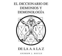 Andrew J Bould El Diccionario de Demonios y Demonología de la A a la (Tascabile)