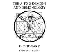 Andrew J Bould The A-to-Z Demons and Demonology Dictionary (Tascabile)