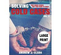 Andrew J Clark Solving Cold Cases - Volume 2 Large Print Edition (Tascabile)