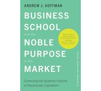 Andrew J. Hoffm Business School and the Noble Purpose of the (Copertina rigida)