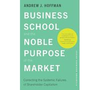 Andrew J. Hoffm Business School and the Noble Purpose of the (Copertina rigida)