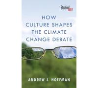 Andrew J. Hoffman How Culture Shapes the Climate Change Debate (Tascabile)