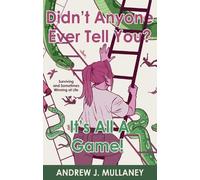 Andrew J. Mullaney Didn’t Anyone Ever Tell You? It’s All A Game (Tascabile)