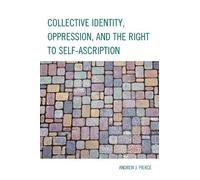 Andrew J. Pierc Collective Identity, Oppression, and the Right to Se (Tascabile)