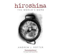 Andrew J. Rotter Hiroshima (Tascabile) Making of the Modern World