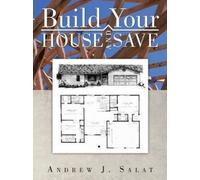 Andrew J Salat Build Your House and Save (Tascabile)
