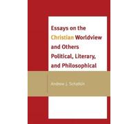 Andrew J. Schat Essays on the Christian Worldview and Others Politic (Tascabile)