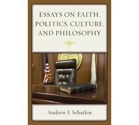 Andrew J. Schatki Essays on Faith, Politics, Culture, and Philosoph (Tascabile)