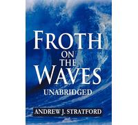 Andrew J Stratford Froth on the Waves - Unabridged (Copertina rigida)