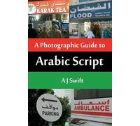 Andrew J Swift Arabic Script - A Photographic Guide (Tascabile)