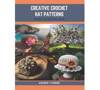 Andrew J Turner Creative Crochet Hat Patterns (Tascabile)