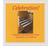 Andrew J.W. Roberts - Celebration! Original Compositions for Organ