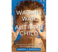Andrew J. Wakefield Waging War on the Autistic Child (Tascabile)