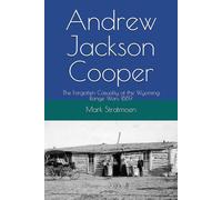Andrew Jackson Cooper: The Forgotten Casualty of the Wyoming Range Wars 1889