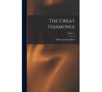 Andrew Jackson Davis The Great Harmonia; Volume 1 (Copertina rigida)