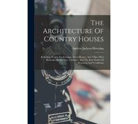Andrew Jackson Downing The Architecture Of Country Houses (Tascabile)