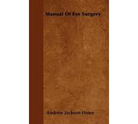 Andrew Jackson Howe Manual Of Eye Surgery (Tascabile)