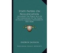 Andrew Jackson State Papers On Nullification (Tascabile)