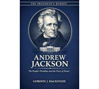 Andrew Jackson: The People’s President and the Price of Power