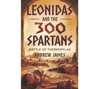 Andrew James Leonidas and the 300 Spartans (Tascabile)