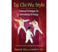 Tai Chi Wu Style: Advanced Techniques for Internalizing Chi Energy